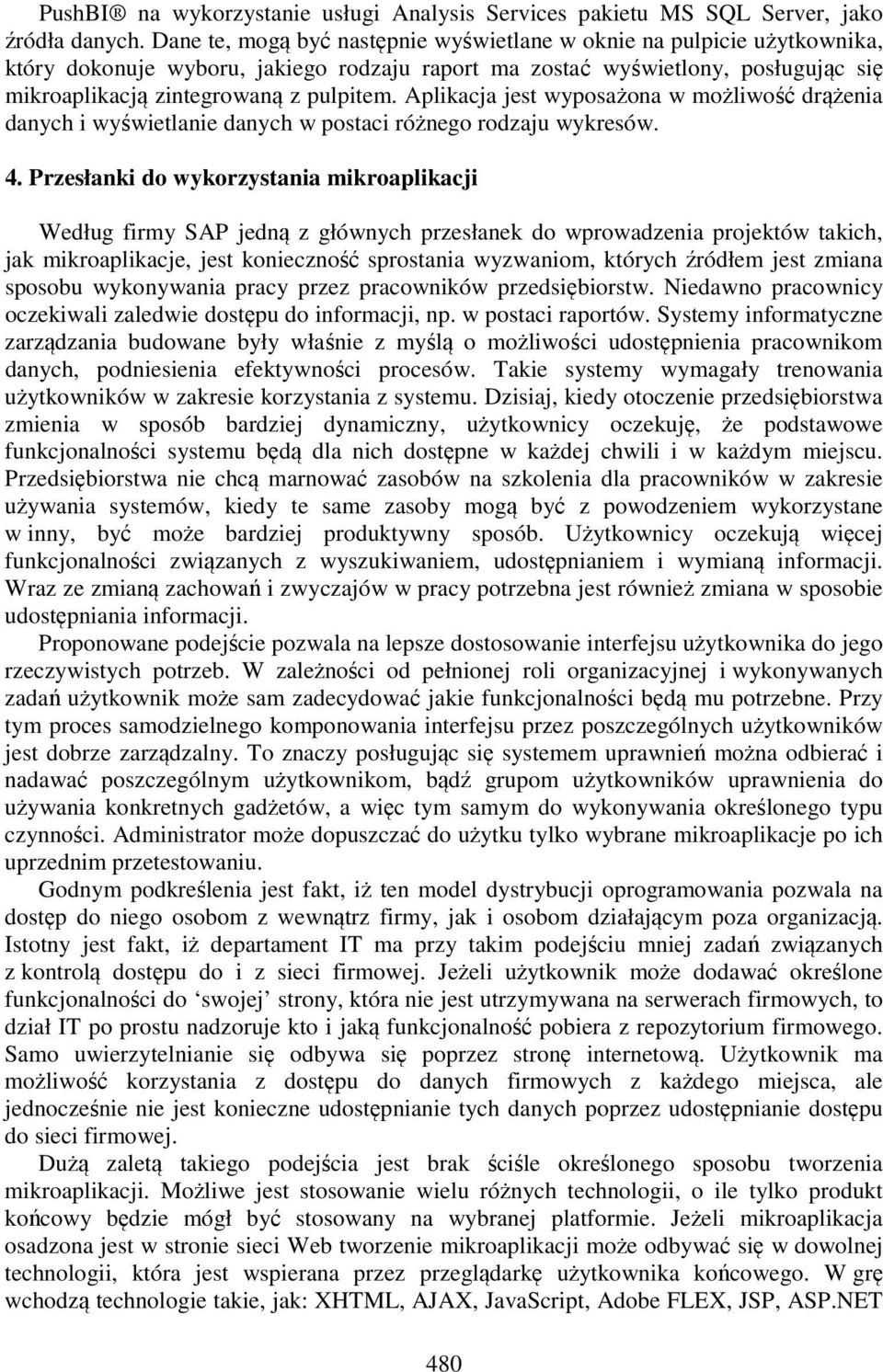 Aplikacja jest wyposażona w możliwość drążenia danych i wyświetlanie danych w postaci różnego rodzaju wykresów. 4.