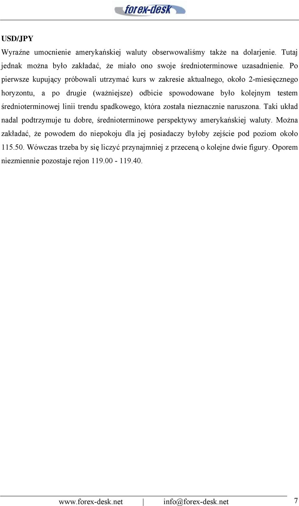 trendu spadkowego, która została nieznacznie naruszona. Taki układ nadal podtrzymuje tu dobre, średnioterminowe perspektywy amerykańskiej waluty.