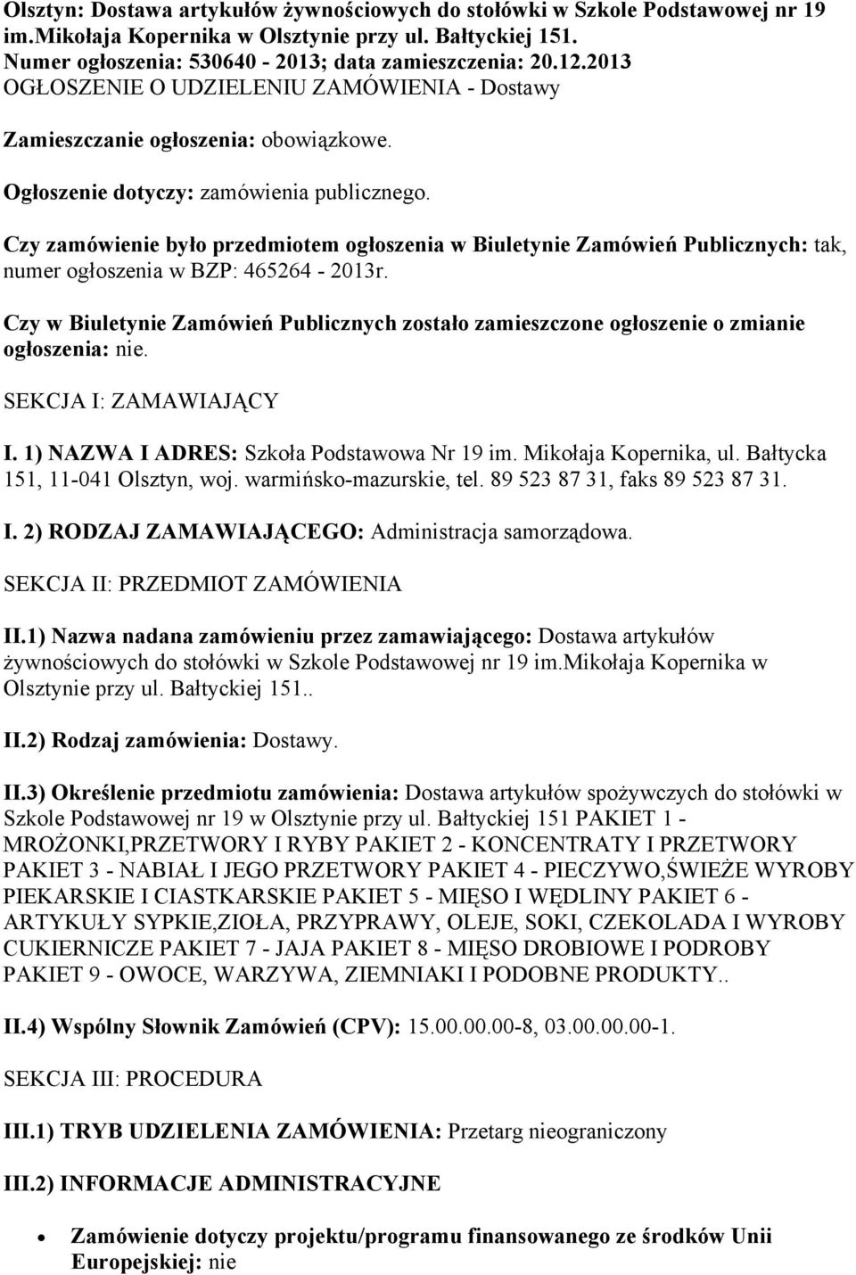 Czy zamówienie było przedmiotem ogłoszenia w Biuletynie Zamówień Publicznych: tak, numer ogłoszenia w BZP: 465264-2013r.