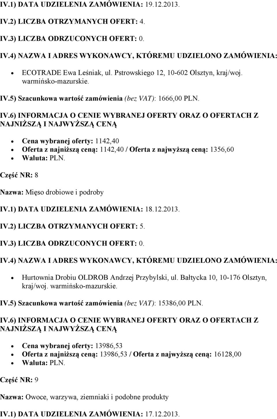 Hurtownia Drobiu OLDROB Andrzej Przybylski, ul. Bałtycka 10, 10-176 Olsztyn, kraj/woj. warmińsko-mazurskie. IV.5) Szacunkowa wartość zamówienia (bez VAT): 15386,00 PLN.