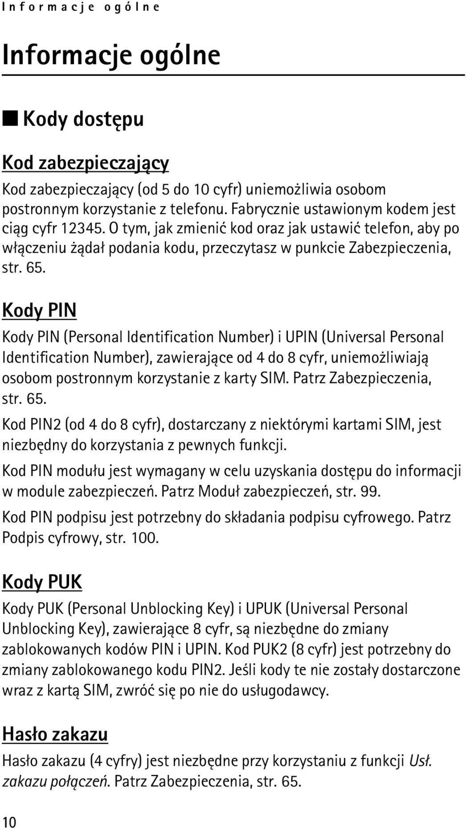 Kody PIN Kody PIN (Personal Identification Number) i UPIN (Universal Personal Identification Number), zawieraj±ce od 4 do 8 cyfr, uniemo liwiaj± osobom postronnym korzystanie z karty SIM.