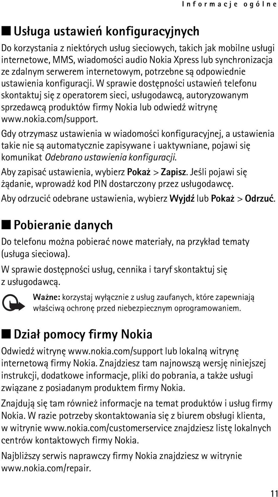 W sprawie dostêpno ci ustawieñ telefonu skontaktuj siê z operatorem sieci, us³ugodawc±, autoryzowanym sprzedawc± produktów firmy Nokia lub odwied¼ witrynê www.nokia.com/support.