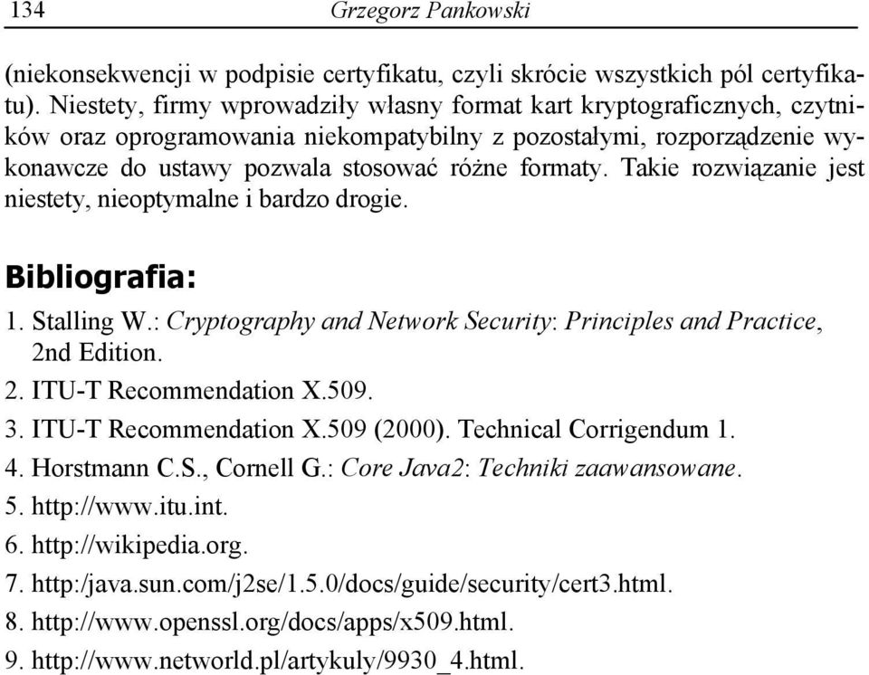 Takie rozwi zanie jest niestety, nieoptymalne i bardzo drogie. Bibliografia: 1. Stalling W.: Cryptography and Network Security: Principles and Practice, 2nd Edition. 2. ITU-T Recommendation X.509. 3.