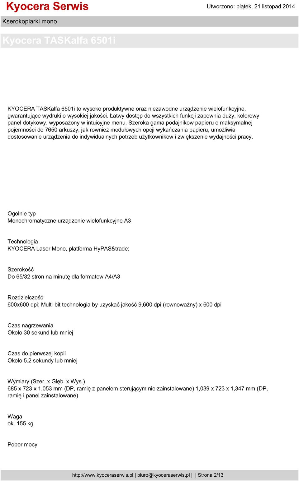 Szeroka gama podajnikow papieru o maksymalnej pojemności do 7650 arkuszy, jak rownież modułowych opcji wykańczania papieru, umożliwia dostosowanie urządzenia do indywidualnych potrzeb użytkownikow i