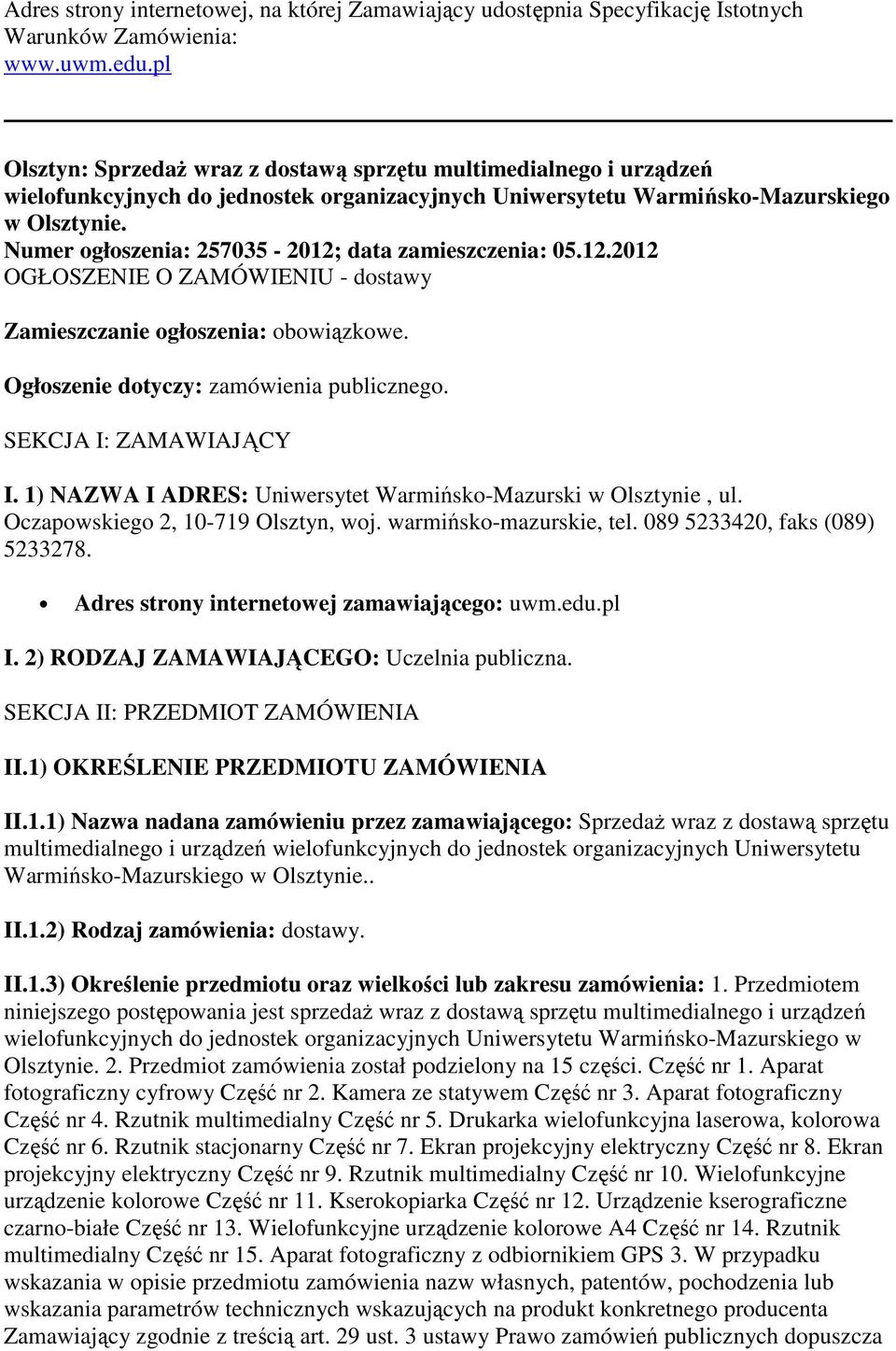 Numer ogłoszenia: 257035-2012; data zamieszczenia: 05.12.2012 OGŁOSZENIE O ZAMÓWIENIU - dostawy Zamieszczanie ogłoszenia: obowiązkowe. Ogłoszenie dotyczy: zamówienia publicznego.