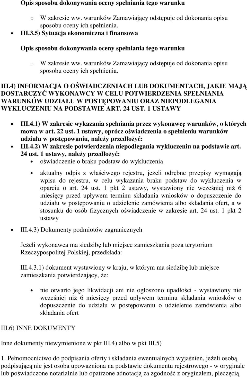 4) INFORMACJA O OŚWIADCZENIACH LUB DOKUMENTACH, JAKIE MAJĄ DOSTARCZYĆ WYKONAWCY W CELU POTWIERDZENIA SPEŁNIANIA WARUNKÓW UDZIAŁU W POSTĘPOWANIU ORAZ NIEPODLEGANIA WYKLUCZENIU NA PODSTAWIE ART. 24 UST.