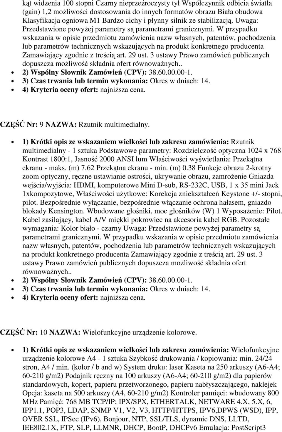 W przypadku wskazania w opisie przedmiotu zamówienia nazw własnych, patentów, pochodzenia lub parametrów technicznych wskazujących na produkt konkretnego producenta Zamawiający zgodnie z treścią art.