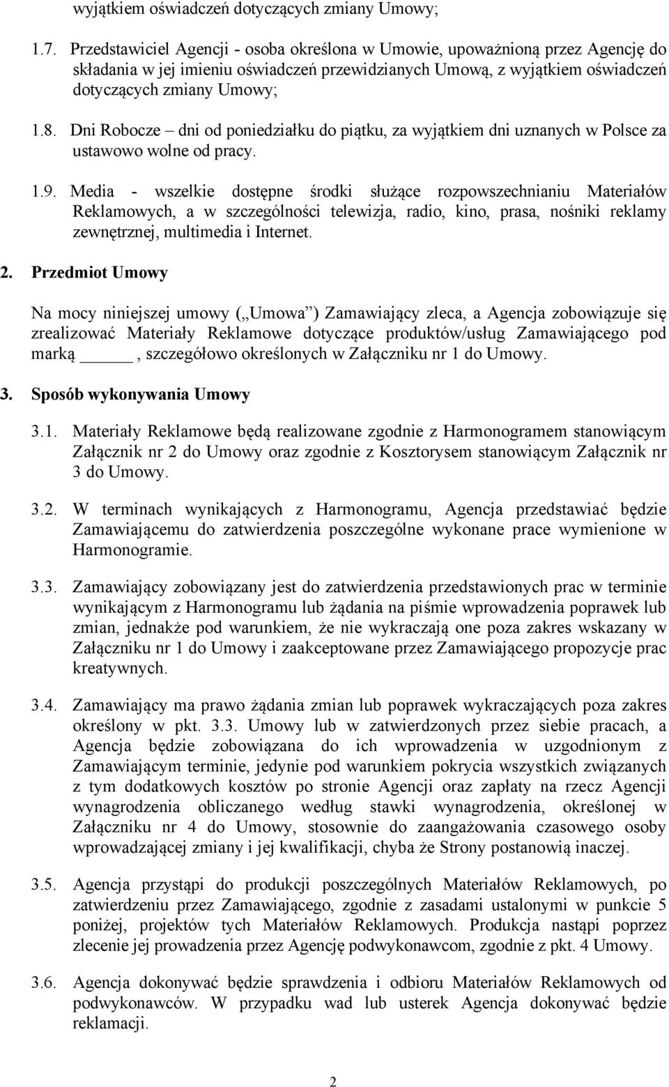 Dni Robocze dni od poniedziałku do piątku, za wyjątkiem dni uznanych w Polsce za ustawowo wolne od pracy. 1.9.