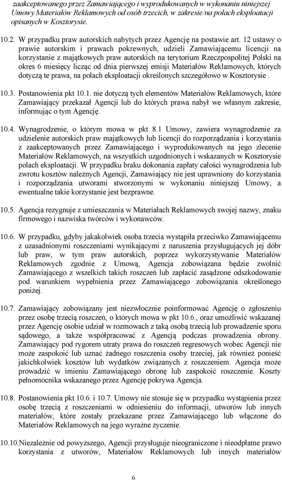 12 ustawy o prawie autorskim i prawach pokrewnych, udzieli Zamawiającemu licencji na korzystanie z majątkowych praw autorskich na terytorium Rzeczpospolitej Polski na okres 6 miesięcy licząc od dnia