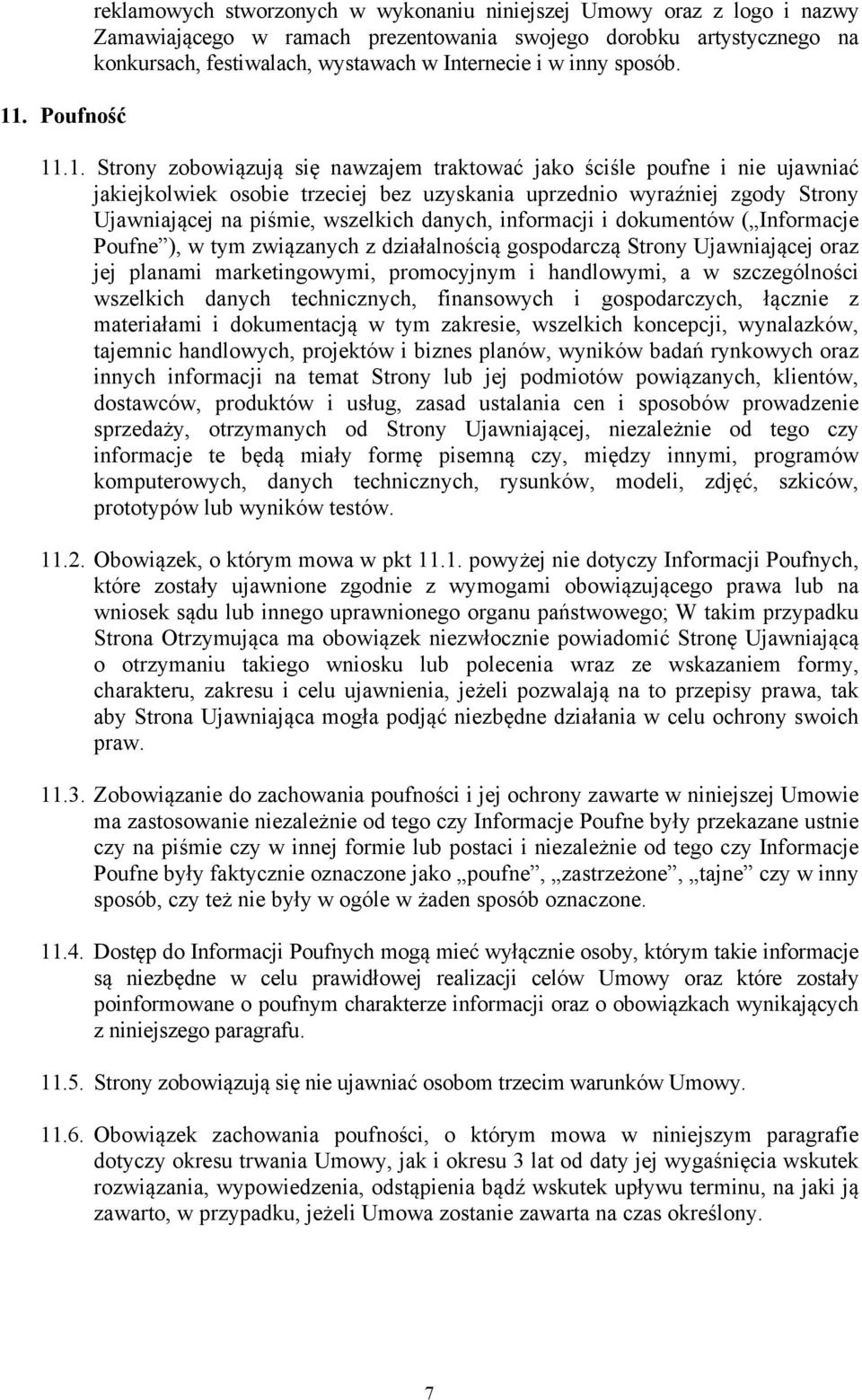 .1. Strony zobowiązują się nawzajem traktować jako ściśle poufne i nie ujawniać jakiejkolwiek osobie trzeciej bez uzyskania uprzednio wyraźniej zgody Strony Ujawniającej na piśmie, wszelkich danych,