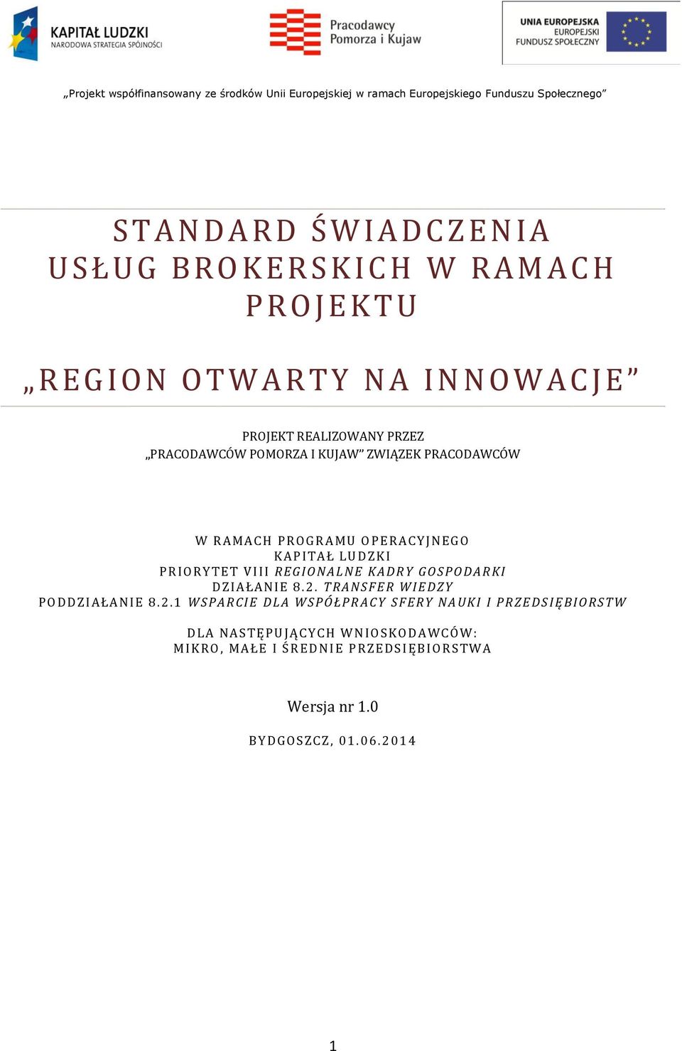 O KAPITA Ł LUD ZK I P R IORYTE T VIII REGIO NA LNE KA DR Y GO SPO D AR KI D ZIA ŁA NIE 8.2.