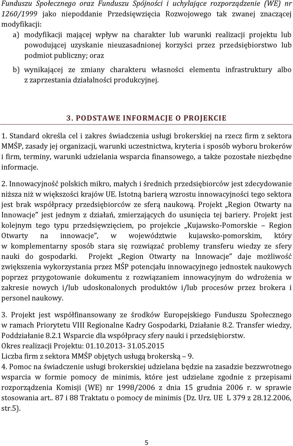 elementu infrastruktury albo z zaprzestania działalności produkcyjnej. 3. PODSTAWE INFORMACJE O PROJEKCIE 1.