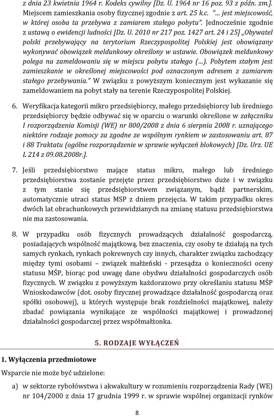 24 i 25] Obywatel polski przebywający na terytorium Rzeczypospolitej Polskiej jest obowiązany wykonywać obowiązek meldunkowy określony w ustawie.