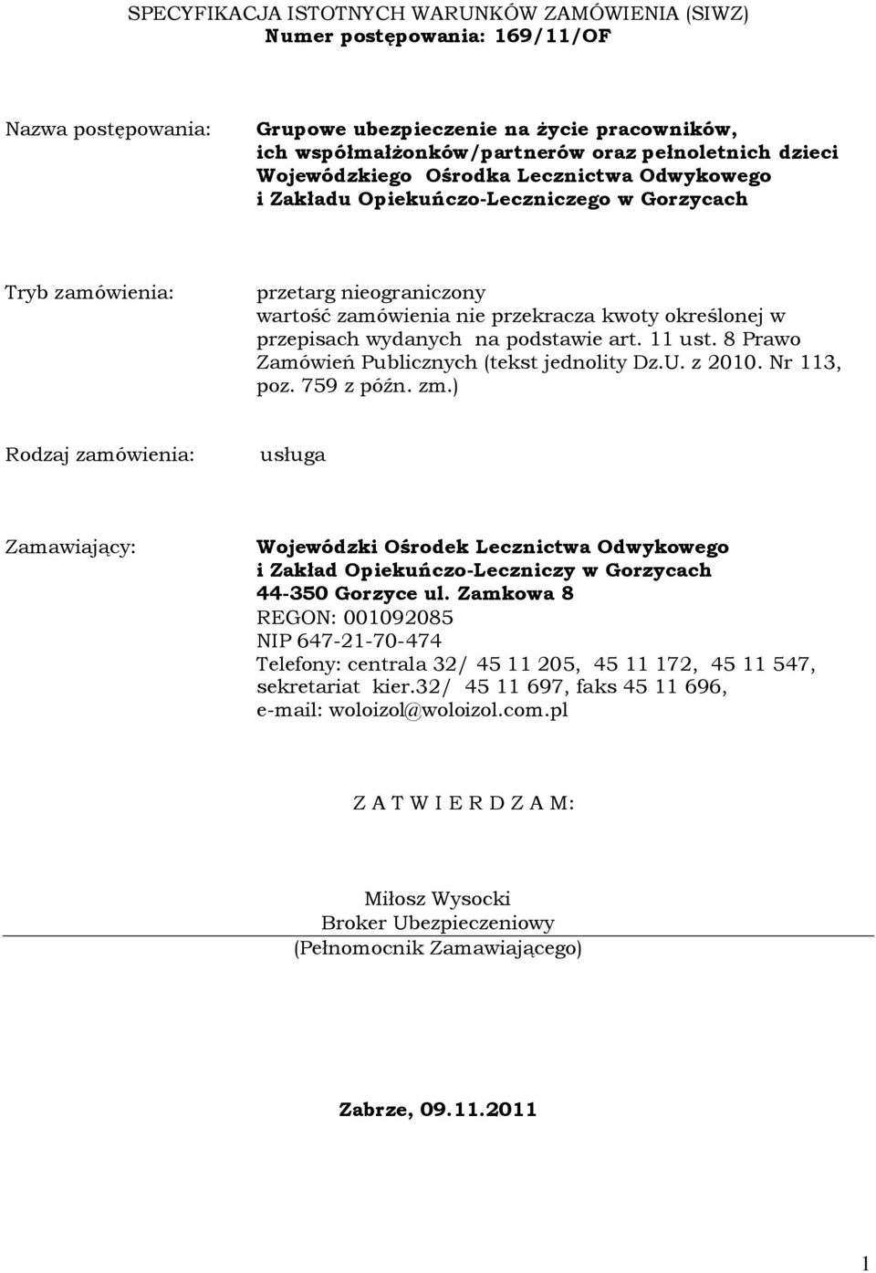 wydanych na podstawie art. 11 ust. 8 Prawo Zamówień Publicznych (tekst jednolity Dz.U. z 2010. Nr 113, poz. 759 z późn. zm.