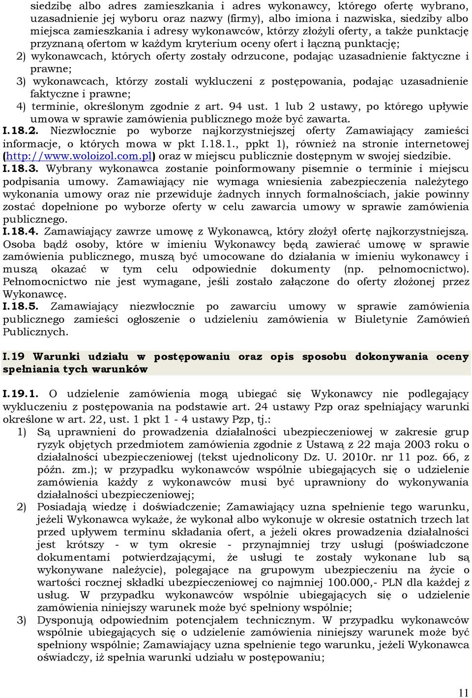 prawne; 3) wykonawcach, którzy zostali wykluczeni z postępowania, podając uzasadnienie faktyczne i prawne; 4) terminie, określonym zgodnie z art. 94 ust.