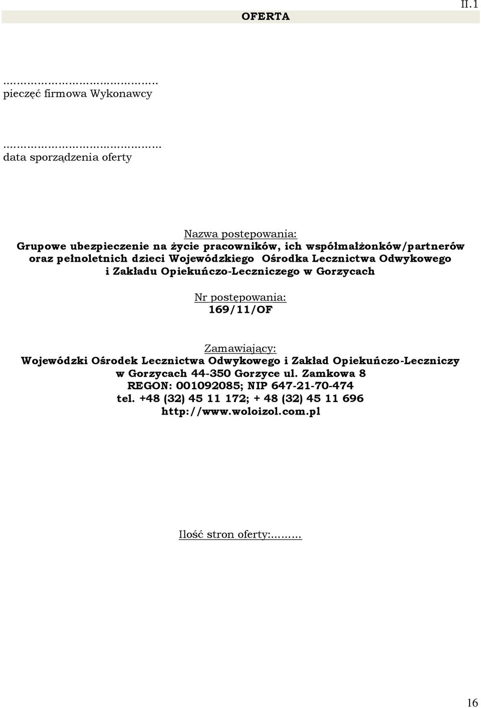 dzieci Wojewódzkiego Ośrodka Lecznictwa Odwykowego i Zakładu Opiekuńczo-Leczniczego w Gorzycach Nr postępowania: 169/11/OF Zamawiający: