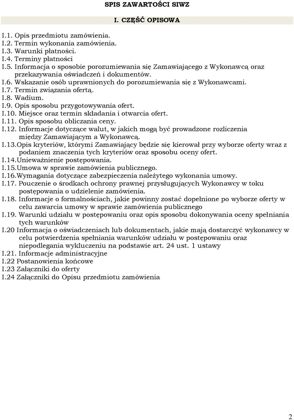 Termin związania ofertą. I.8. Wadium. I.9. Opis sposobu przygotowywania ofert. I.10. Miejsce oraz termin składania i otwarcia ofert. I.11. Opis sposobu obliczania ceny. I.12.