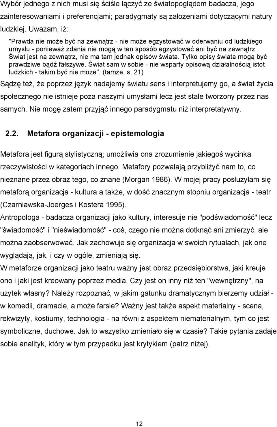 Świat jest na zewnątrz, nie ma tam jednak opisów świata. Tylko opisy świata mogą być prawdziwe bądź fałszywe.