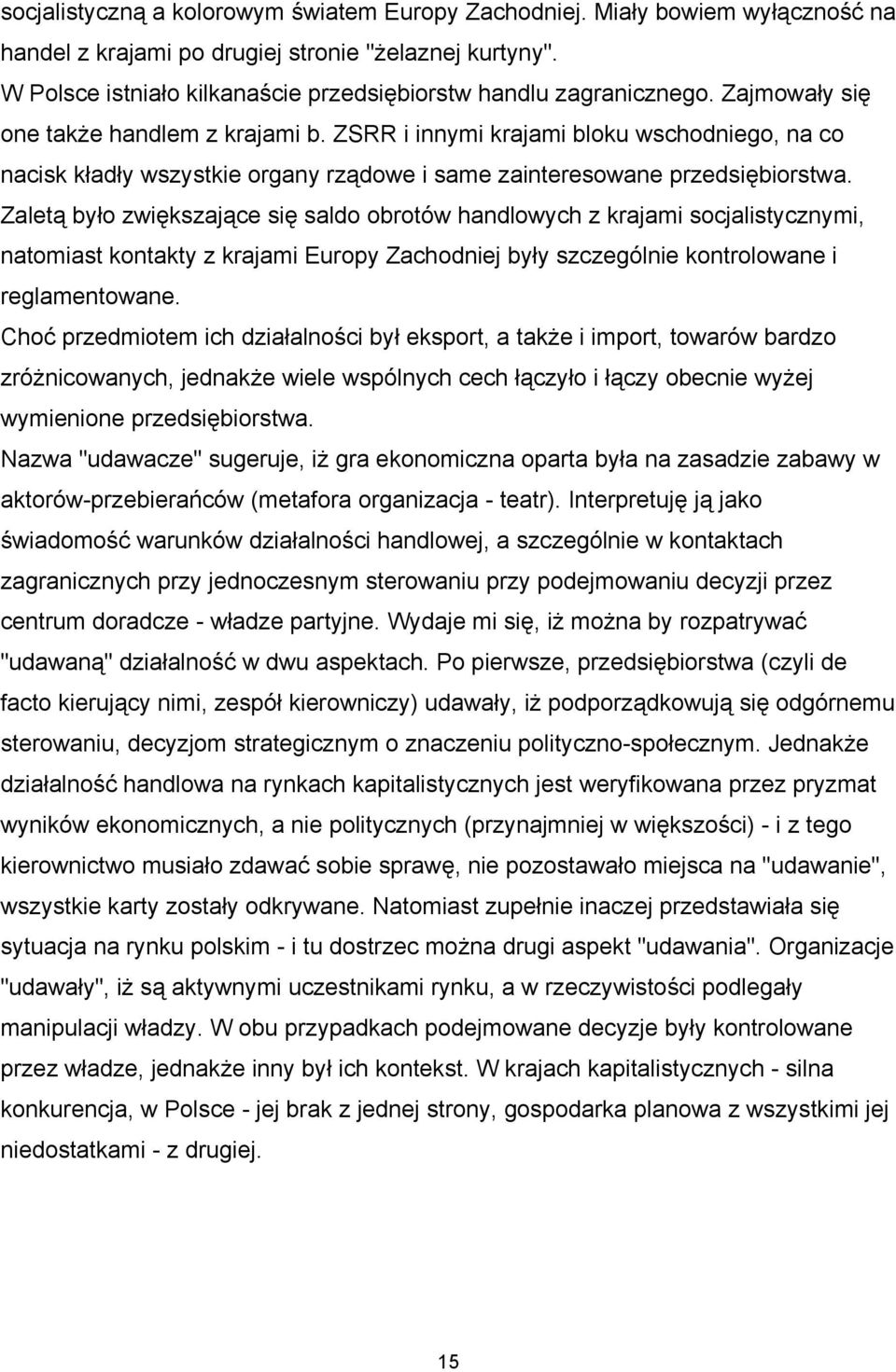 ZSRR i innymi krajami bloku wschodniego, na co nacisk kładły wszystkie organy rządowe i same zainteresowane przedsiębiorstwa.