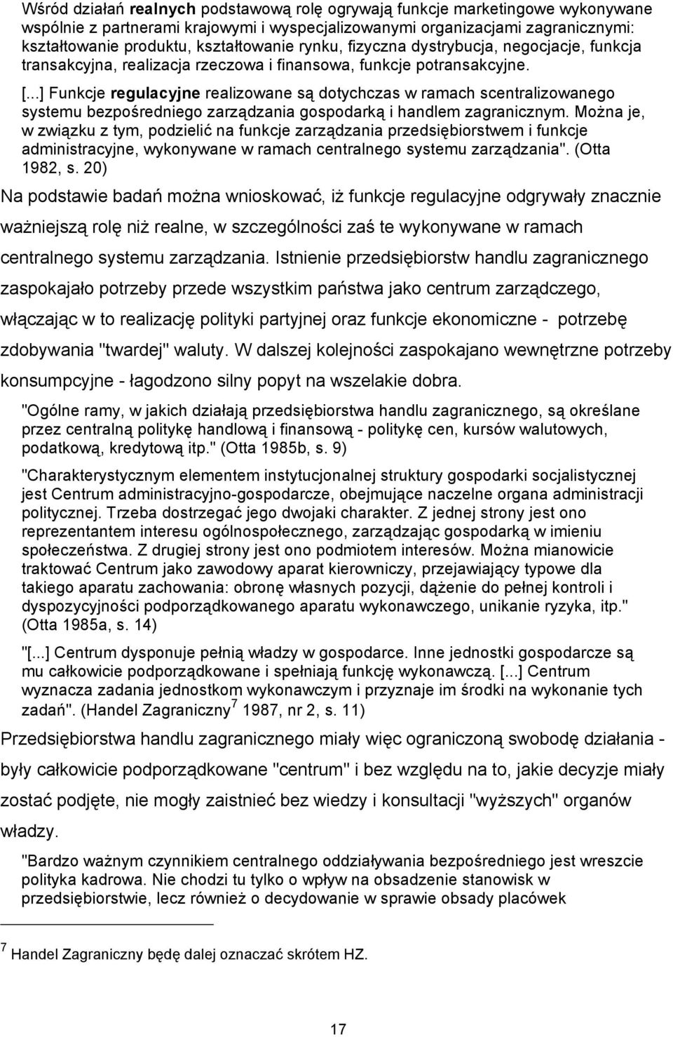 ..] Funkcje regulacyjne realizowane są dotychczas w ramach scentralizowanego systemu bezpośredniego zarządzania gospodarką i handlem zagranicznym.