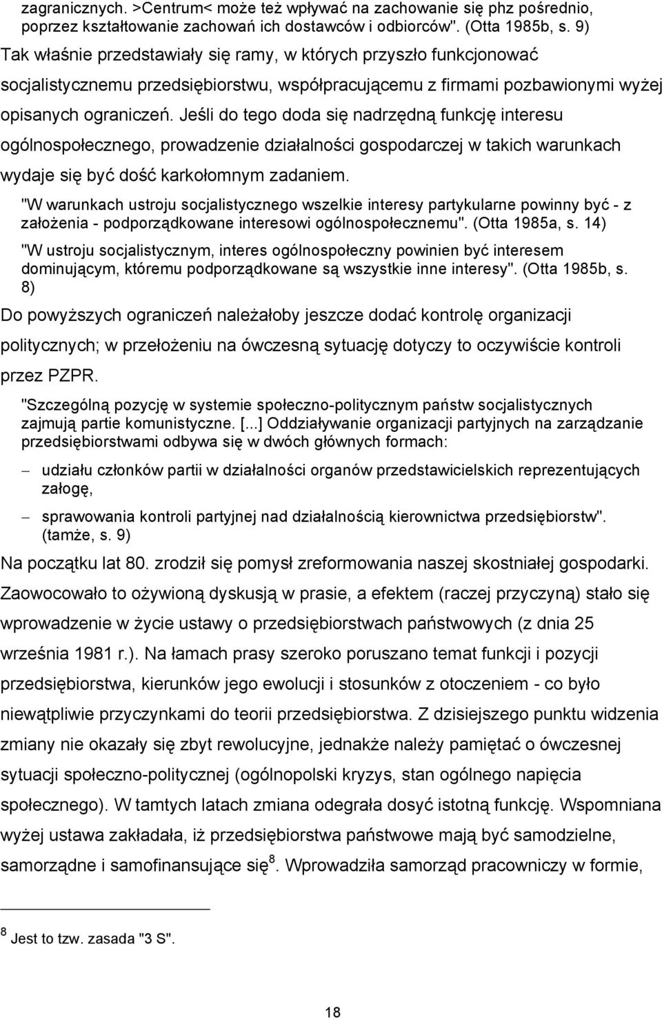 Jeśli do tego doda się nadrzędną funkcję interesu ogólnospołecznego, prowadzenie działalności gospodarczej w takich warunkach wydaje się być dość karkołomnym zadaniem.