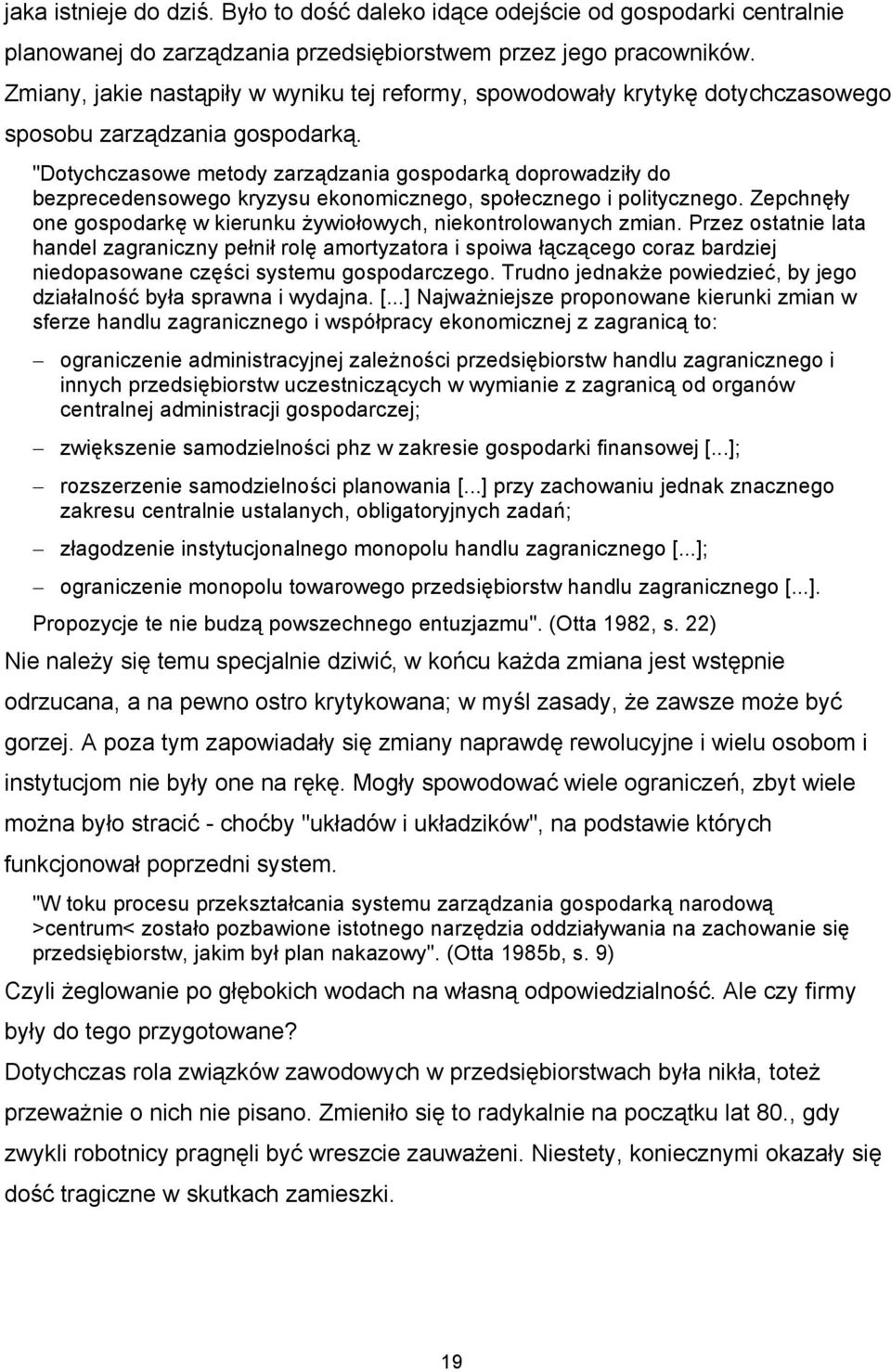 "Dotychczasowe metody zarządzania gospodarką doprowadziły do bezprecedensowego kryzysu ekonomicznego, społecznego i politycznego.