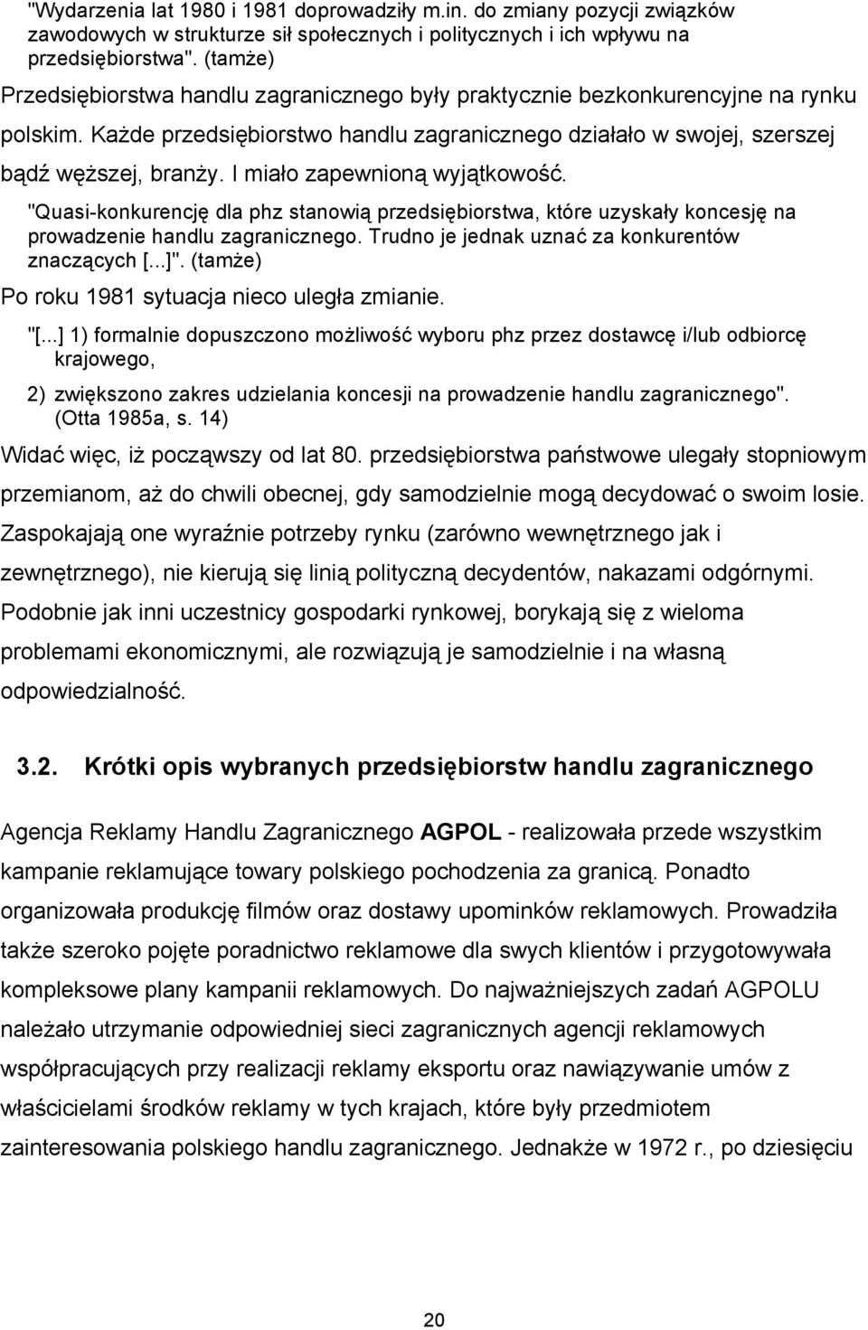 I miało zapewnioną wyjątkowość. "Quasi-konkurencję dla phz stanowią przedsiębiorstwa, które uzyskały koncesję na prowadzenie handlu zagranicznego. Trudno je jednak uznać za konkurentów znaczących [.