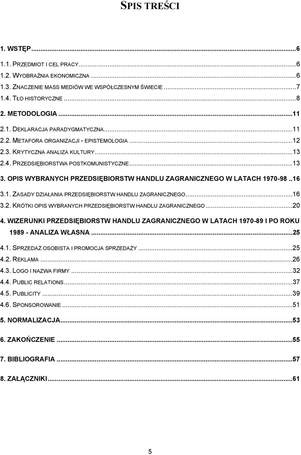 OPIS WYBRANYCH PRZEDSIĘBIORSTW HANDLU ZAGRANICZNEGO W LATACH 1970-98..16 3.1. ZASADY DZIAŁANIA PRZEDSIĘBIORSTW HANDLU ZAGRANICZNEGO...16 3.2.