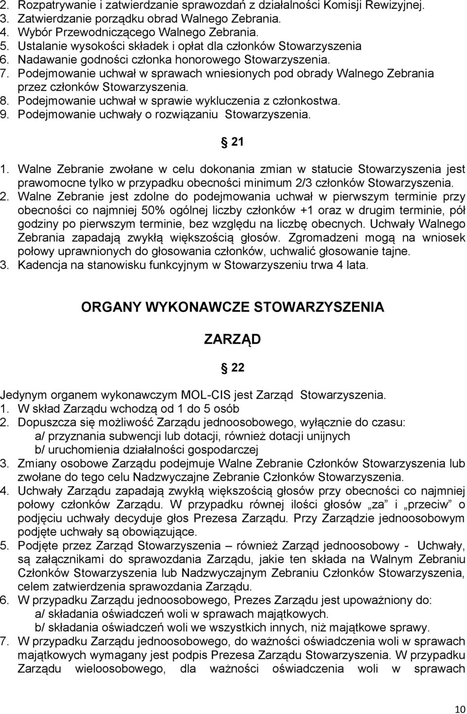 Podejmowanie uchwał w sprawie wykluczenia z członkostwa. 9. Podejmowanie uchwały o rozwiązaniu 21 1.