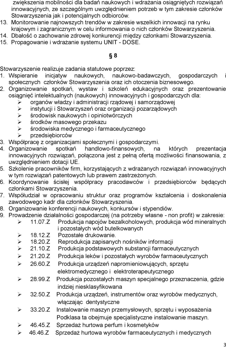 Dbałość o zachowanie zdrowej konkurencji między członkami 15. Propagowanie i wdrażanie systemu UNIT - DOSE. 8 Stowarzyszenie realizuje zadania statutowe poprzez: 1.