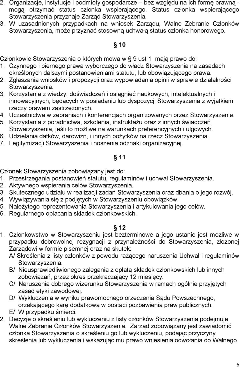 10 Członkowie Stowarzyszenia o których mowa w 9 ust 1 mają prawo do: 1.