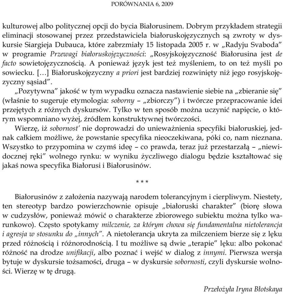 w Radyju Svaboda w programie Przewagi bia oruskoj zyczno ci: Rosyjskoj zyczno Bia orusina jest de facto sowietoj zyczno ci. A poniewa j zyk jest te my leniem, to on te my li po sowiecku.