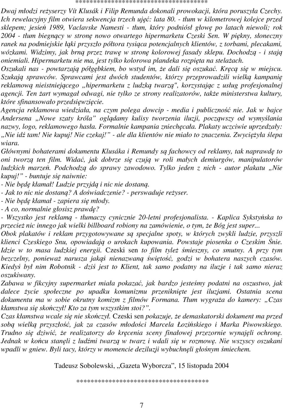 W piękny, słoneczny ranek na podmiejskie łąki przyszło półtora tysiąca potencjalnych klientów, z torbami, plecakami, wózkami. Widzimy, jak brną przez trawę w stronę kolorowej fasady sklepu.