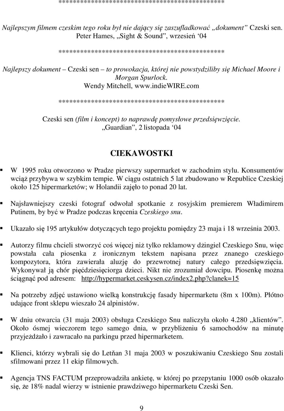 Wendy Mitchell, www.indiewire.com ********************************************** Czeski sen (film i koncept) to naprawdę pomysłowe przedsięwzięcie.