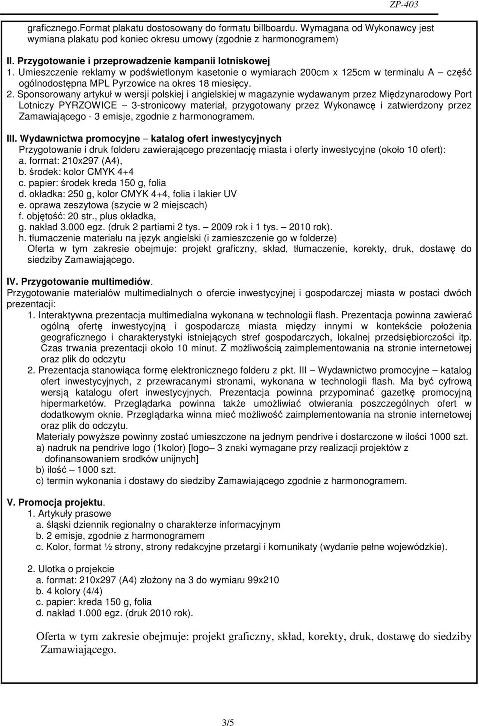 2. Sponsorowany artykuł w wersji polskiej i angielskiej w magazynie wydawanym przez Międzynarodowy Port Lotniczy PYRZOWICE 3-stronicowy materiał, przygotowany przez Wykonawcę i zatwierdzony przez