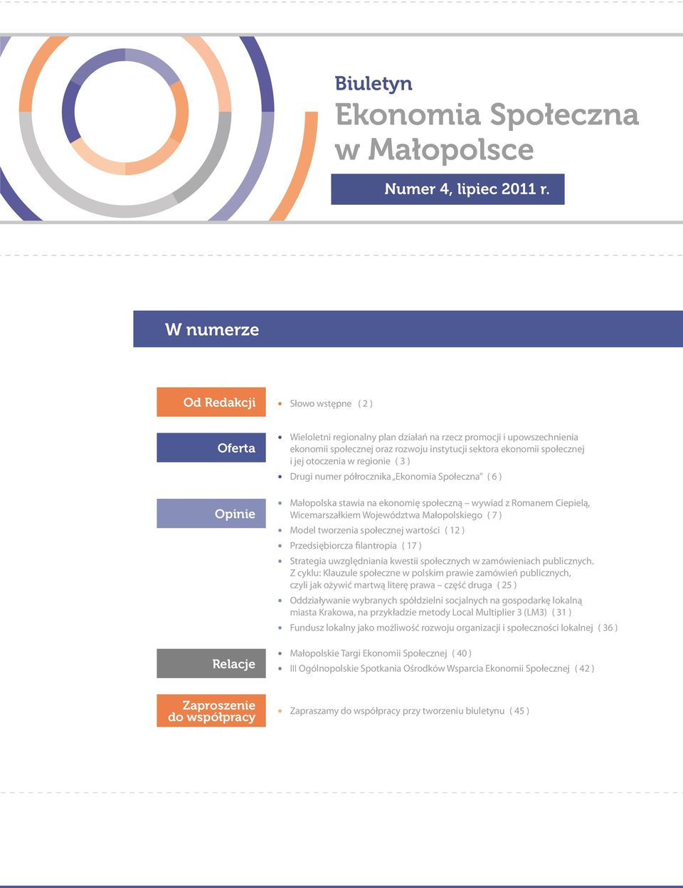 społecznej i jej otoczenia w regionie ( 3 ) Drugi numer półrocznika Ekonomia Społeczna ( 6 ) Małopolska stawia na ekonomię społeczną wywiad z Romanem Ciepielą, Wicemarszałkiem Województwa