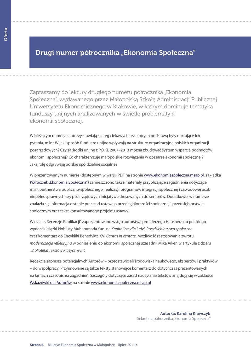 W bieżącym numerze autorzy stawiają szereg ciekawych tez, których podstawą były nurtujące ich pytania, m.in.