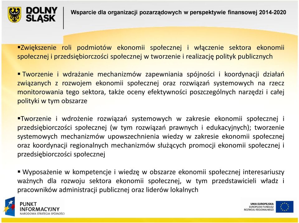 i całej polityki w tym obszarze Tworzenie i wdrożenie rozwiązań systemowych w zakresie ekonomii społecznej i przedsiębiorczości społecznej (w tym rozwiązań prawnych i edukacyjnych); tworzenie