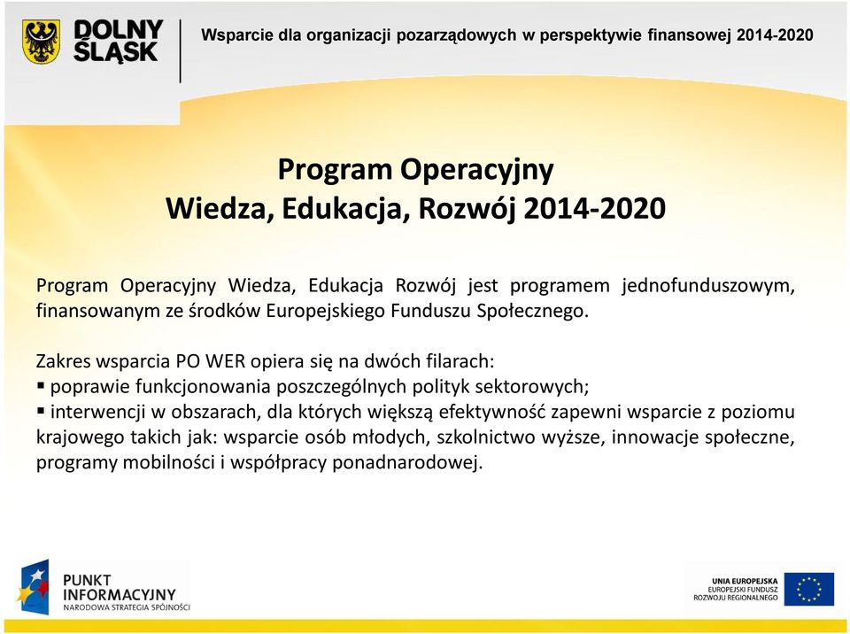 Zakres wsparcia PO WER opiera się na dwóch filarach: poprawie funkcjonowania poszczególnych polityk sektorowych; interwencji w