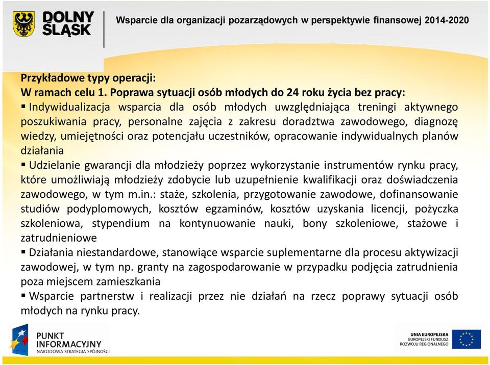 zawodowego, diagnozę wiedzy, umiejętności oraz potencjału uczestników, opracowanie indywidualnych planów działania Udzielanie gwarancji dla młodzieży poprzez wykorzystanie instrumentów rynku pracy,