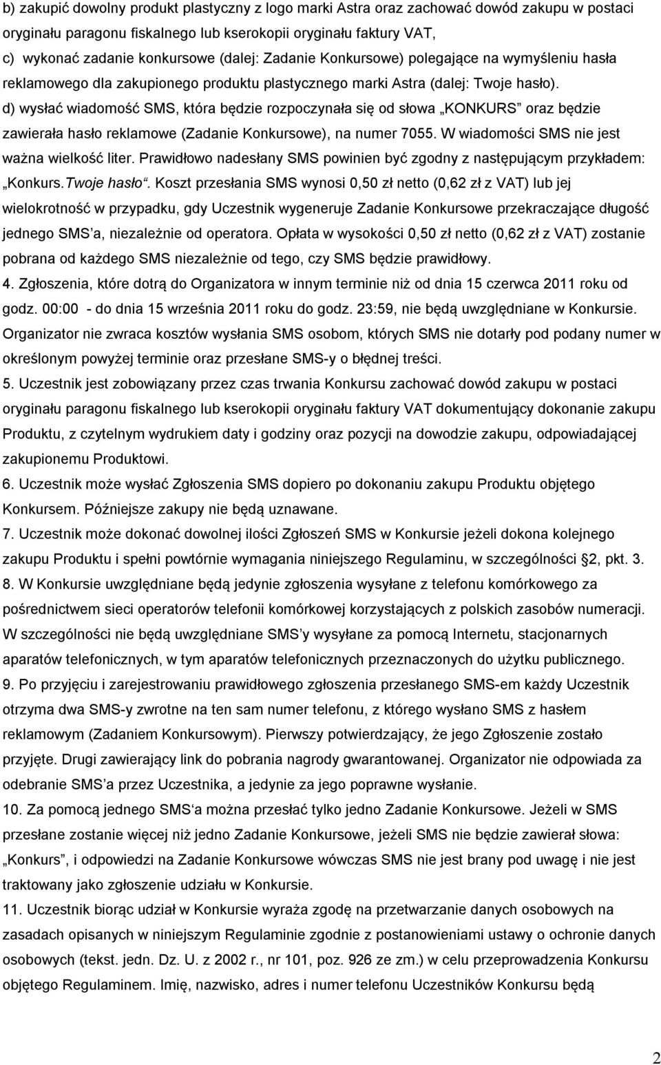 d) wysłać wiadomość SMS, która będzie rozpoczynała się od słowa KONKURS oraz będzie zawierała hasło reklamowe (Zadanie Konkursowe), na numer 7055. W wiadomości SMS nie jest ważna wielkość liter.