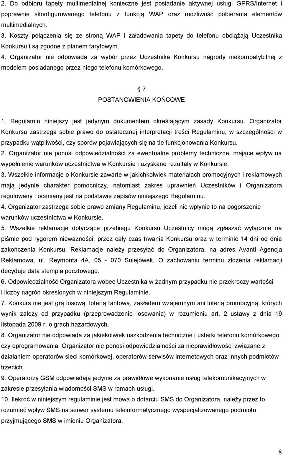 Organizator nie odpowiada za wybór przez Uczestnika Konkursu nagrody niekompatybilnej z modelem posiadanego przez niego telefonu komórkowego. 7 POSTANOWIENIA KOŃCOWE 1.