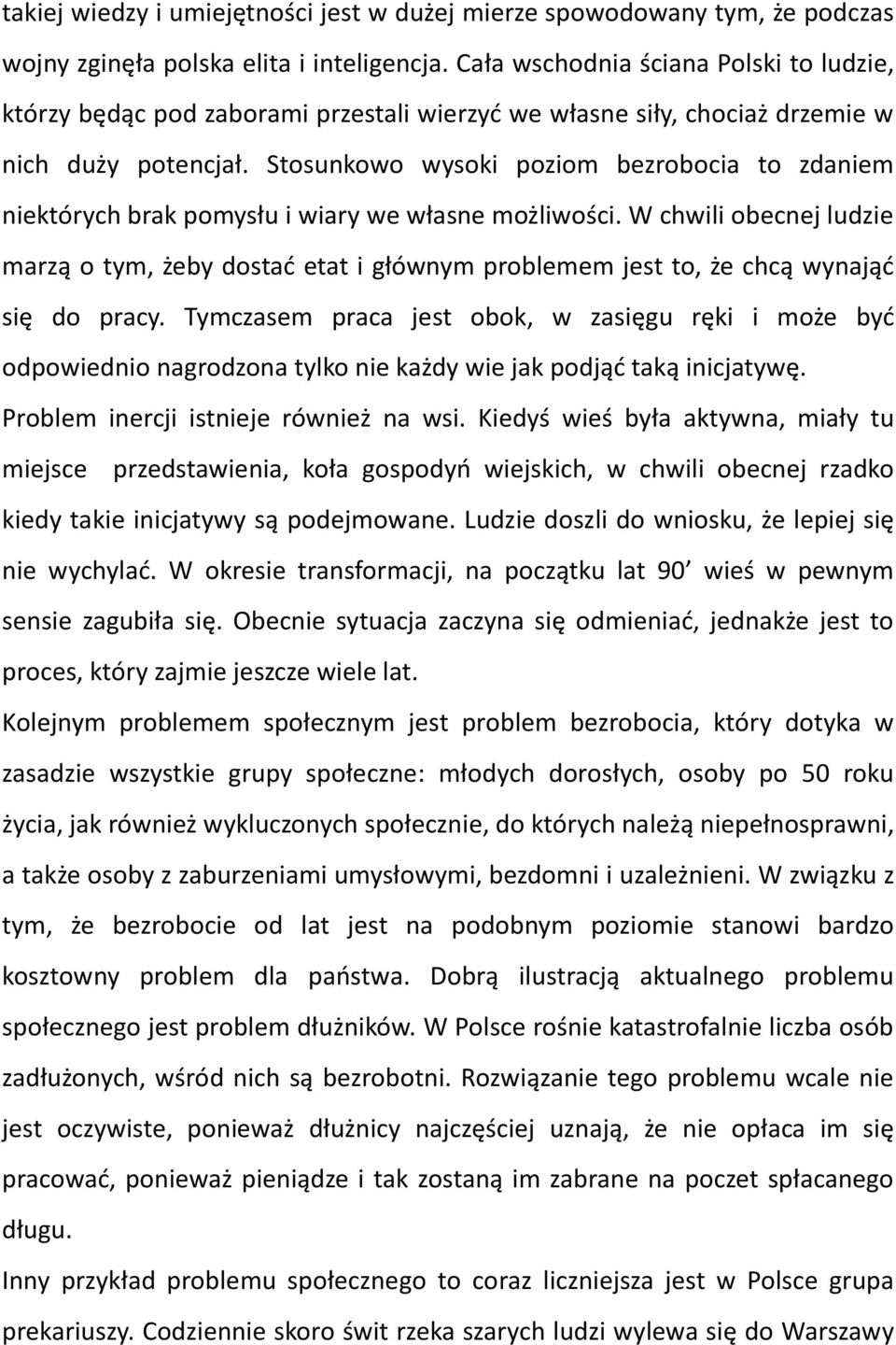 Stosunkowo wysoki poziom bezrobocia to zdaniem niektórych brak pomysłu i wiary we własne możliwości.