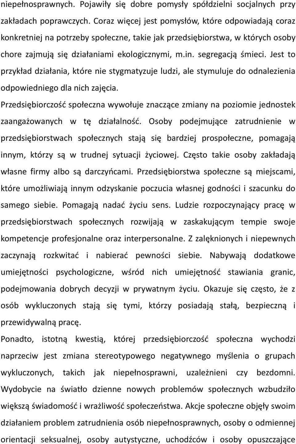 Jest to przykład działania, które nie stygmatyzuje ludzi, ale stymuluje do odnalezienia odpowiedniego dla nich zajęcia.