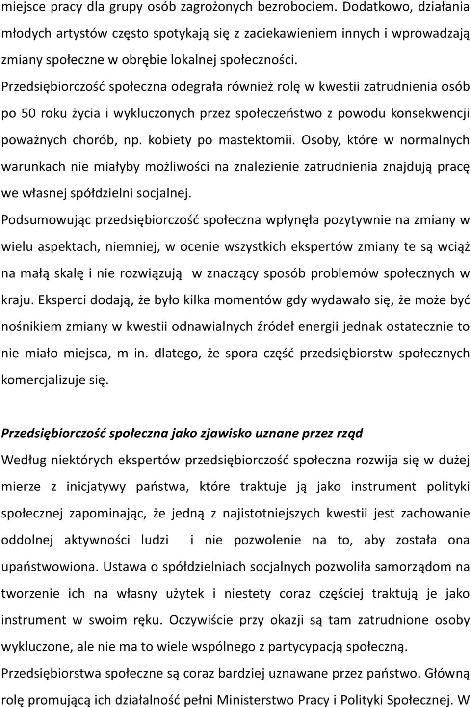 Osoby, które w normalnych warunkach nie miałyby możliwości na znalezienie zatrudnienia znajdują pracę we własnej spółdzielni socjalnej.