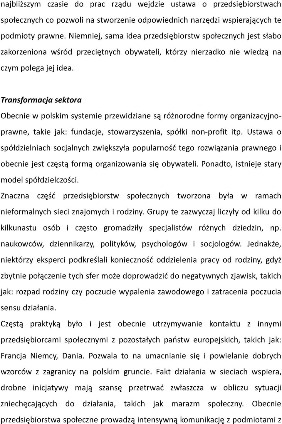 Transformacja sektora Obecnie w polskim systemie przewidziane są różnorodne formy organizacyjnoprawne, takie jak: fundacje, stowarzyszenia, spółki non-profit itp.