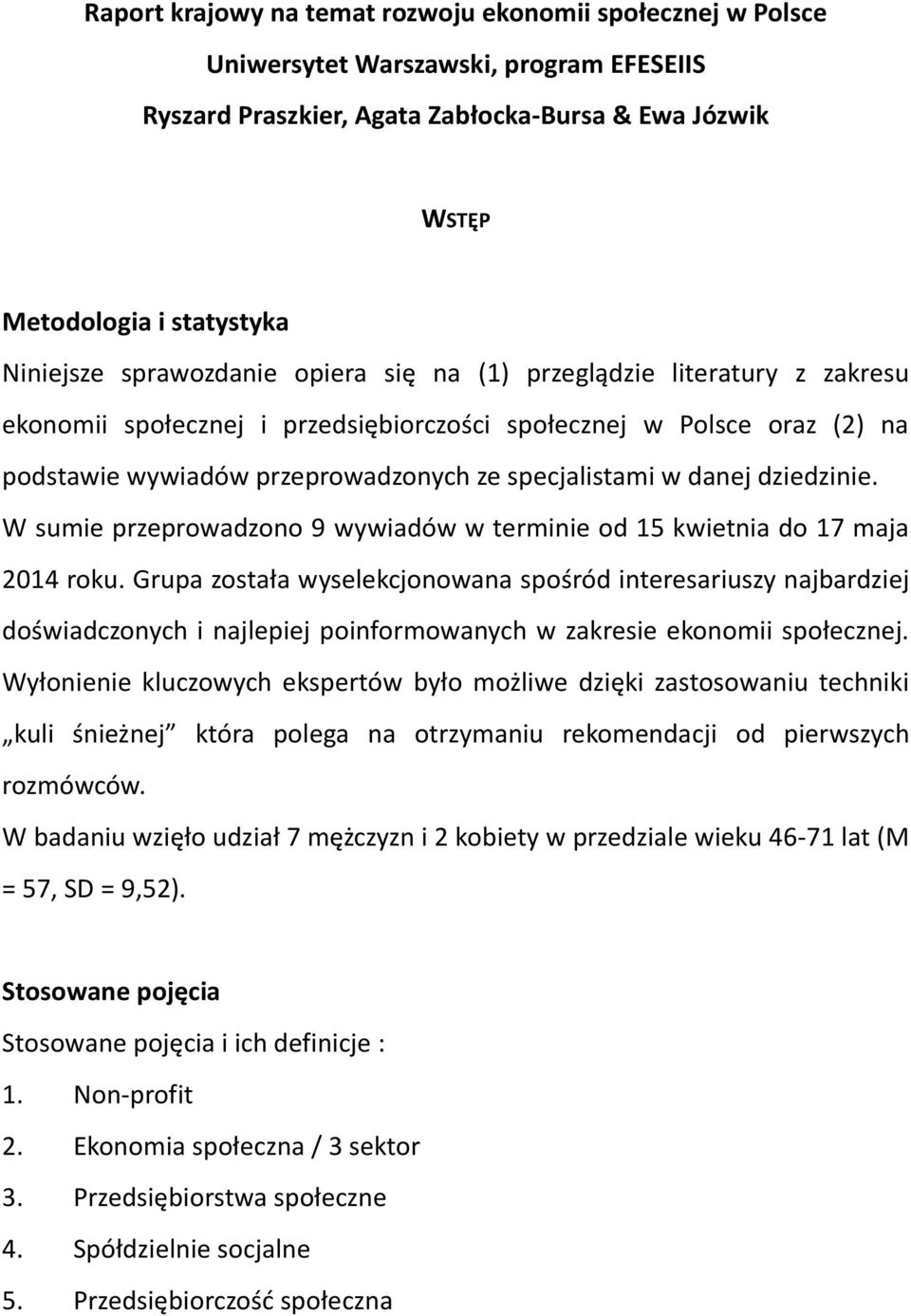 dziedzinie. W sumie przeprowadzono 9 wywiadów w terminie od 15 kwietnia do 17 maja 2014 roku.