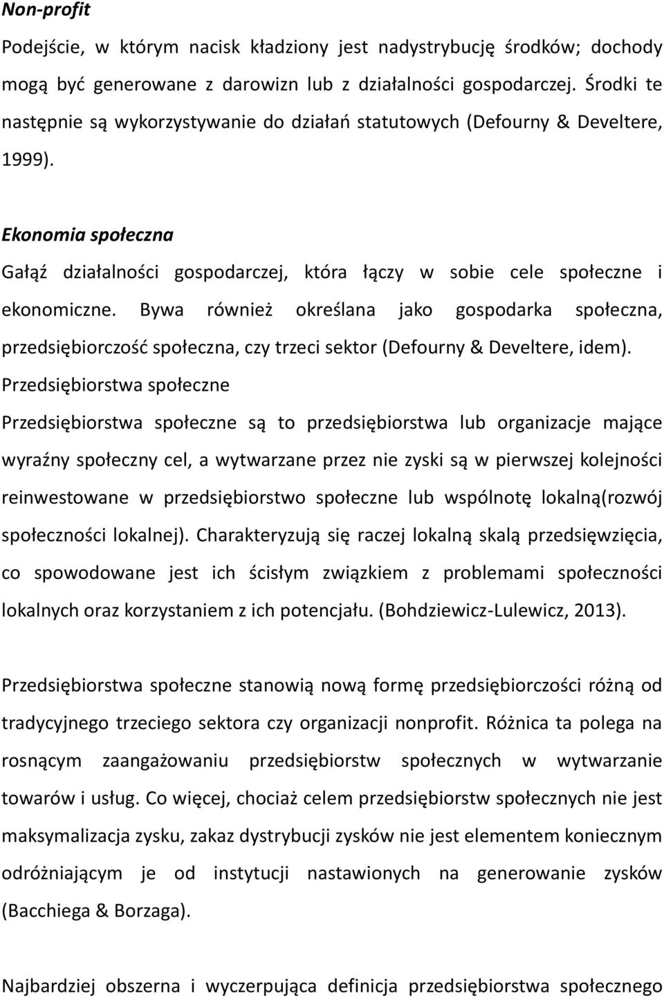 Bywa również określana jako gospodarka społeczna, przedsiębiorczość społeczna, czy trzeci sektor (Defourny & Develtere, idem).