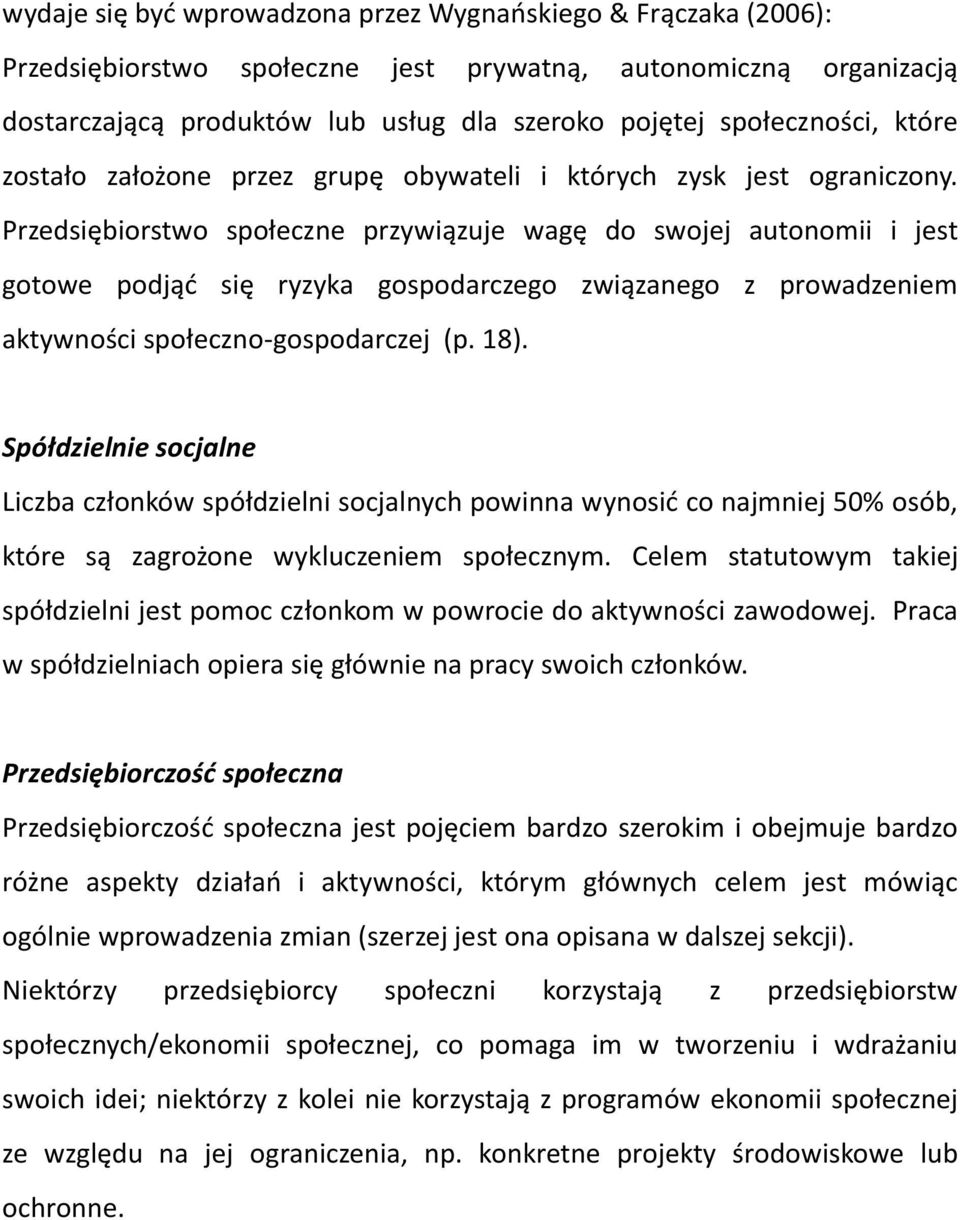 Przedsiębiorstwo społeczne przywiązuje wagę do swojej autonomii i jest gotowe podjąć się ryzyka gospodarczego związanego z prowadzeniem aktywności społeczno-gospodarczej (p. 18).