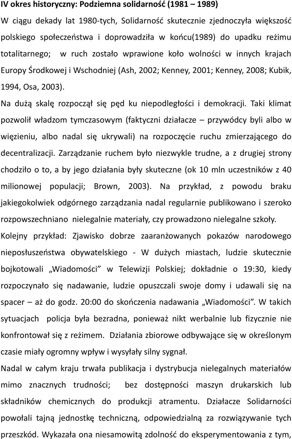 Na dużą skalę rozpoczął się pęd ku niepodległości i demokracji.